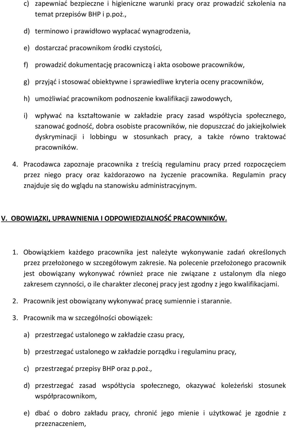 sprawiedliwe kryteria oceny pracowników, h) umożliwiać pracownikom podnoszenie kwalifikacji zawodowych, i) wpływać na kształtowanie w zakładzie pracy zasad współżycia społecznego, szanować godność,