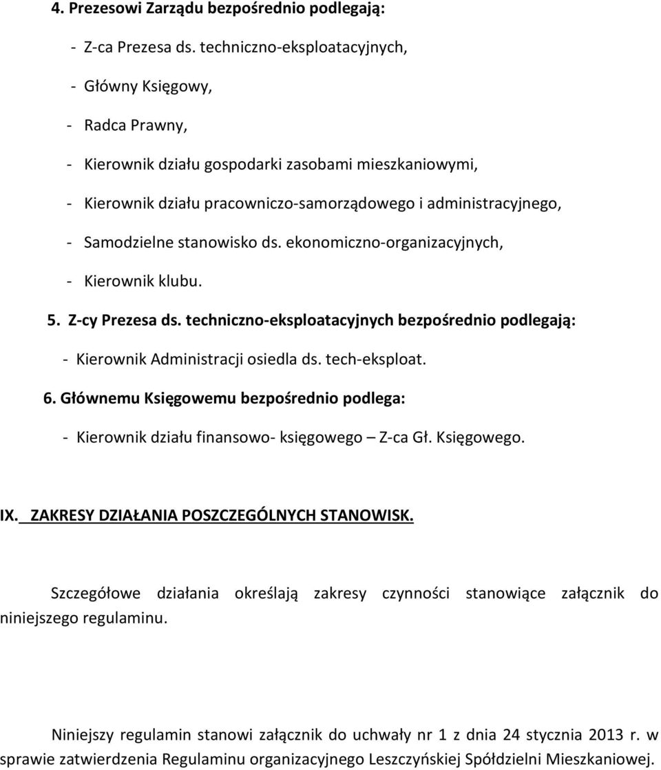 stanowisko ds. ekonomiczno-organizacyjnych, - Kierownik klubu. 5. Z-cy Prezesa ds. techniczno-eksploatacyjnych bezpośrednio podlegają: - Kierownik Administracji osiedla ds. tech-eksploat. 6.