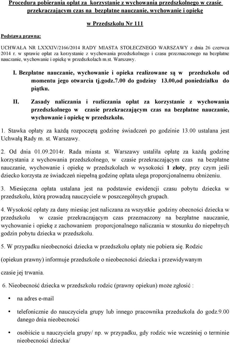 w sprawie opłat za korzystanie z wychowania przedszkolnego i czasu przeznaczonego na bezpłatne nauczanie, wychowanie i opiekę w przedszkolach m.st. Warszawy. I.