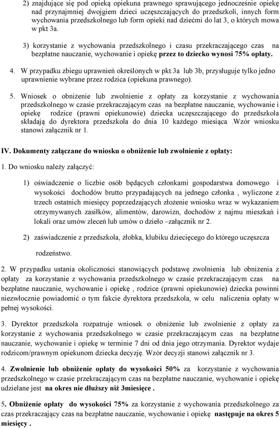 4. W przypadku zbiegu uprawnień określonych w pkt.3a lub 3b, przysługuje tylko jedno uprawnienie wybrane przez rodzica (opiekuna prawnego). 5.