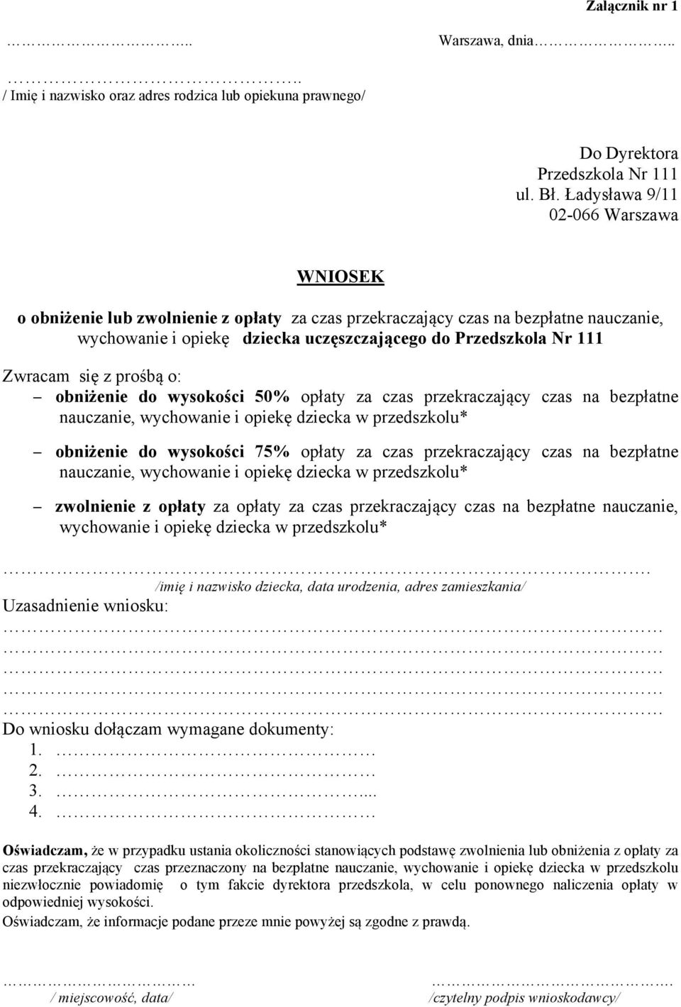 Zwracam się z prośbą o: obniżenie do wysokości 50% opłaty za czas przekraczający czas na bezpłatne nauczanie, wychowanie i opiekę dziecka w przedszkolu* obniżenie do wysokości 75% opłaty za czas