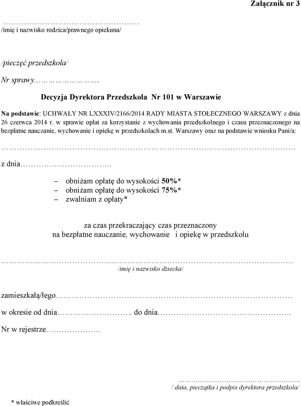 w sprawie opłat za korzystanie z wychowania przedszkolnego i czasu przeznaczonego na bezpłatne nauczanie, wychowanie i opiekę w przedszkolach m.st. Warszawy oraz na podstawie wniosku Pani/a:.