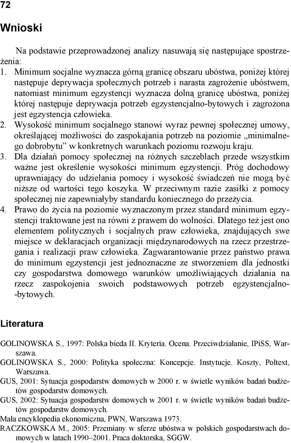 ubóstwa, poniżej której następuje deprywacja potrzeb egzystencjalno-bytowych i zagrożona jest egzystencja człowieka. 2.