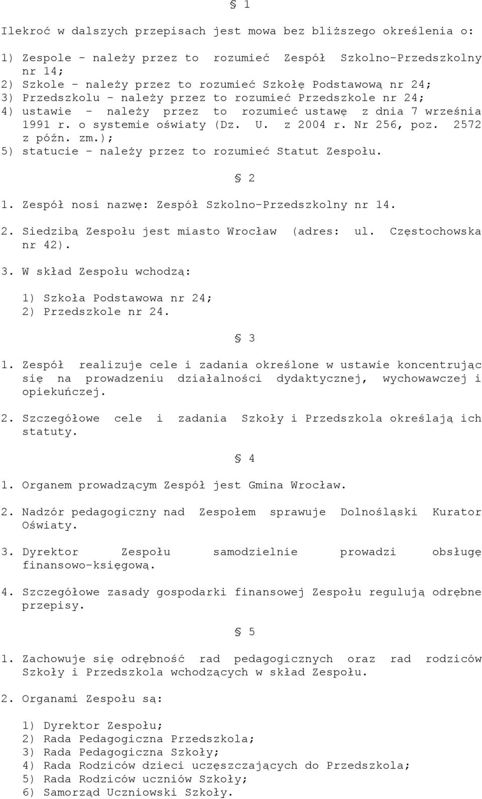 2572 z późn. zm.); 5) statucie - należy przez to rozumieć Statut Zespołu. 2 1. Zespół nosi nazwę: Zespół Szkolno-Przedszkolny nr 14. 2. Siedzibą Zespołu jest miasto Wrocław (adres: ul.