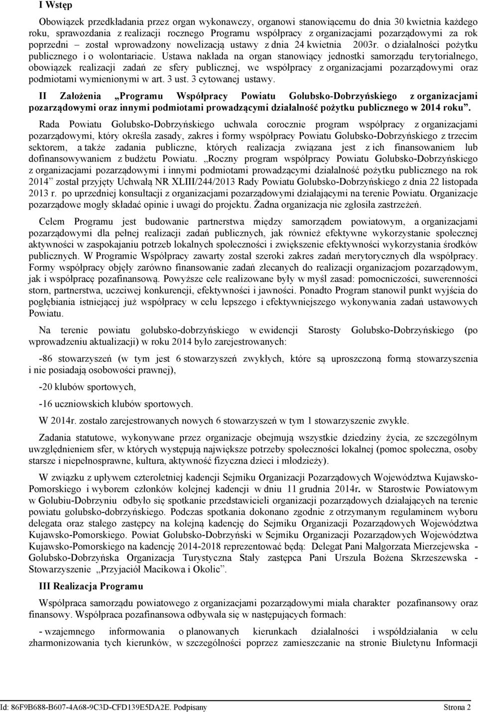 Ustawa nakłada na organ stanowiący jednostki samorządu terytorialnego, obowiązek realizacji zadań ze sfery publicznej, we współpracy z organizacjami pozarządowymi oraz podmiotami wymienionymi w art.