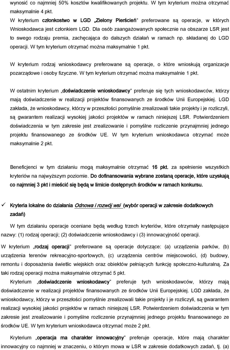Dla osób zaangażowanych społecznie na obszarze LSR jest to swego rodzaju premia, zachęcająca do dalszych działań w ramach np. składanej do LGD operacji.