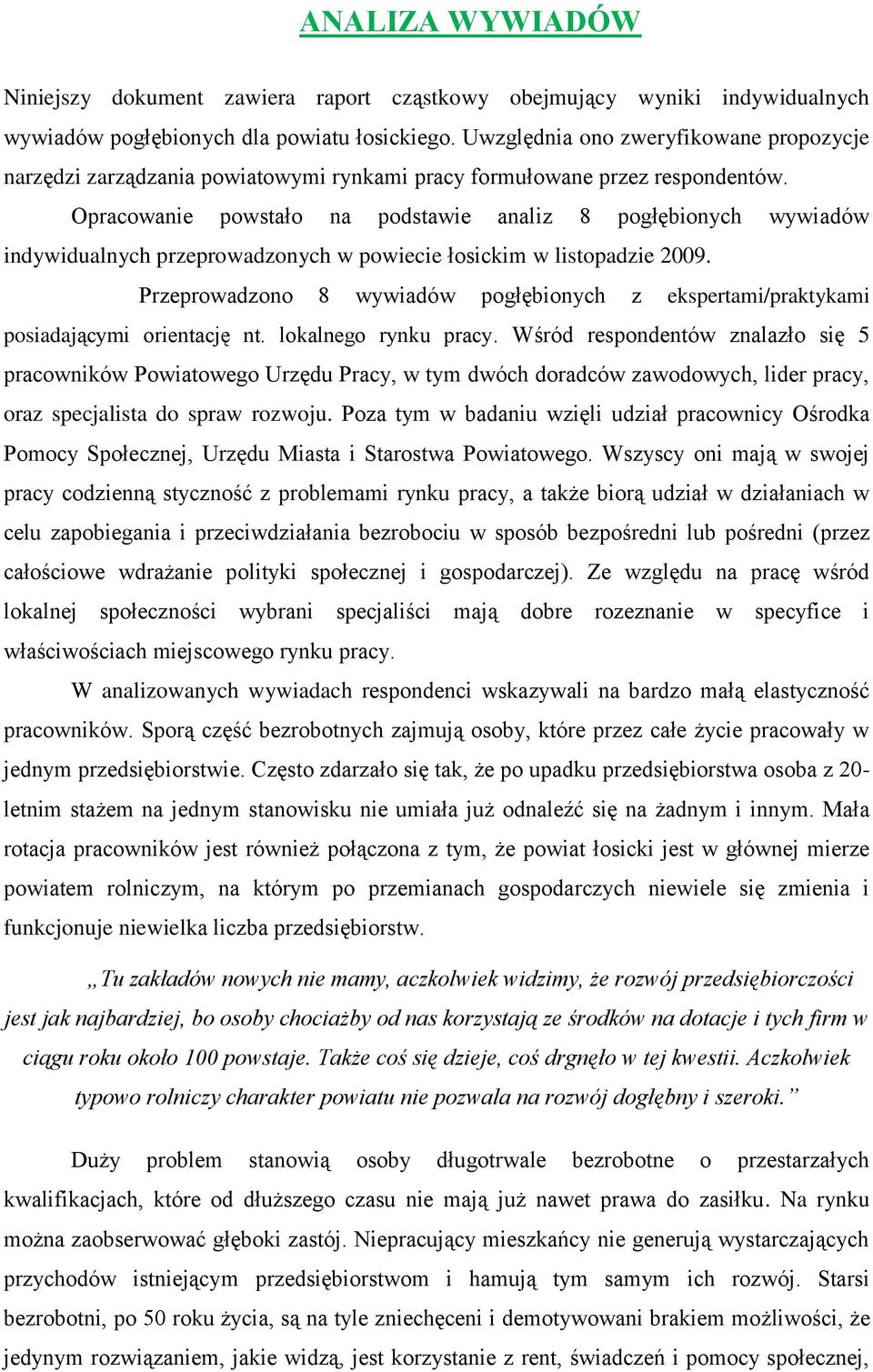 Opracowanie powstało na podstawie analiz 8 pogłębionych wywiadów indywidualnych przeprowadzonych w powiecie łosickim w listopadzie 2009.