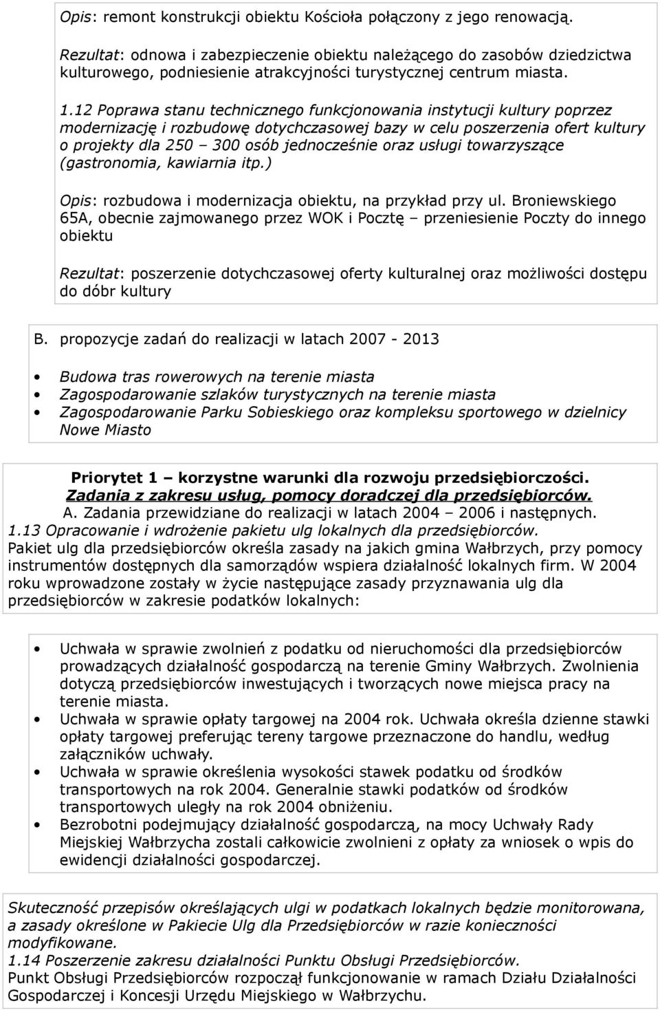 12 Poprawa stanu technicznego funkcjonowania instytucji kultury poprzez modernizację i rozbudowę dotychczasowej bazy w celu poszerzenia ofert kultury o projekty dla 250 300 osób jednocześnie oraz