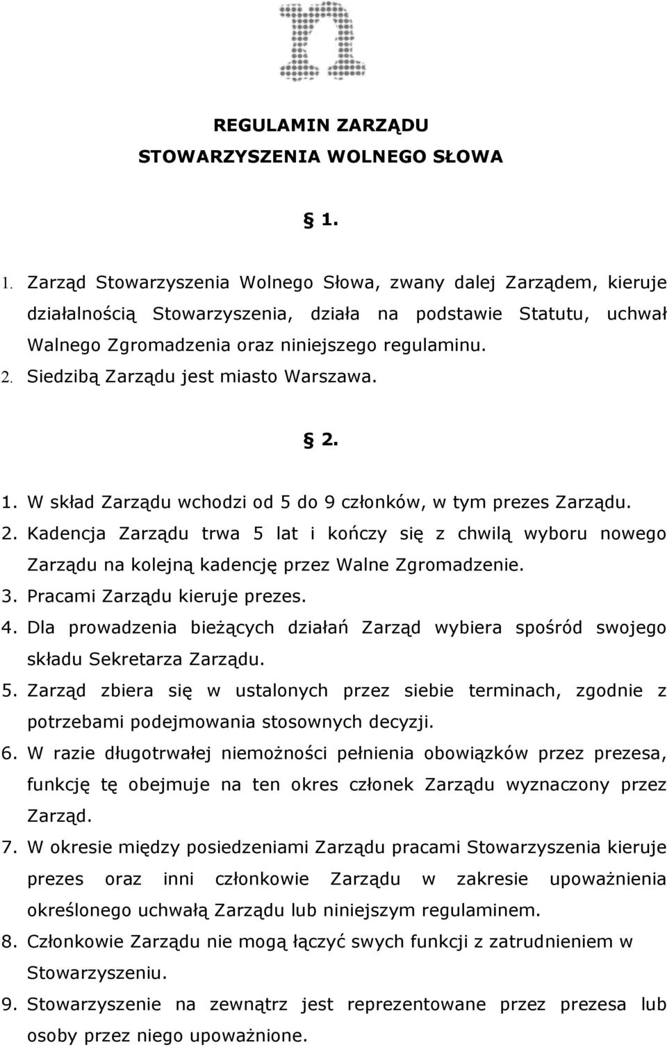 Siedzibą Zarządu jest miasto Warszawa. 2. 1. W skład Zarządu wchodzi od 5 do 9 członków, w tym prezes Zarządu. 2. Kadencja Zarządu trwa 5 lat i kończy się z chwilą wyboru nowego Zarządu na kolejną kadencję przez Walne Zgromadzenie.