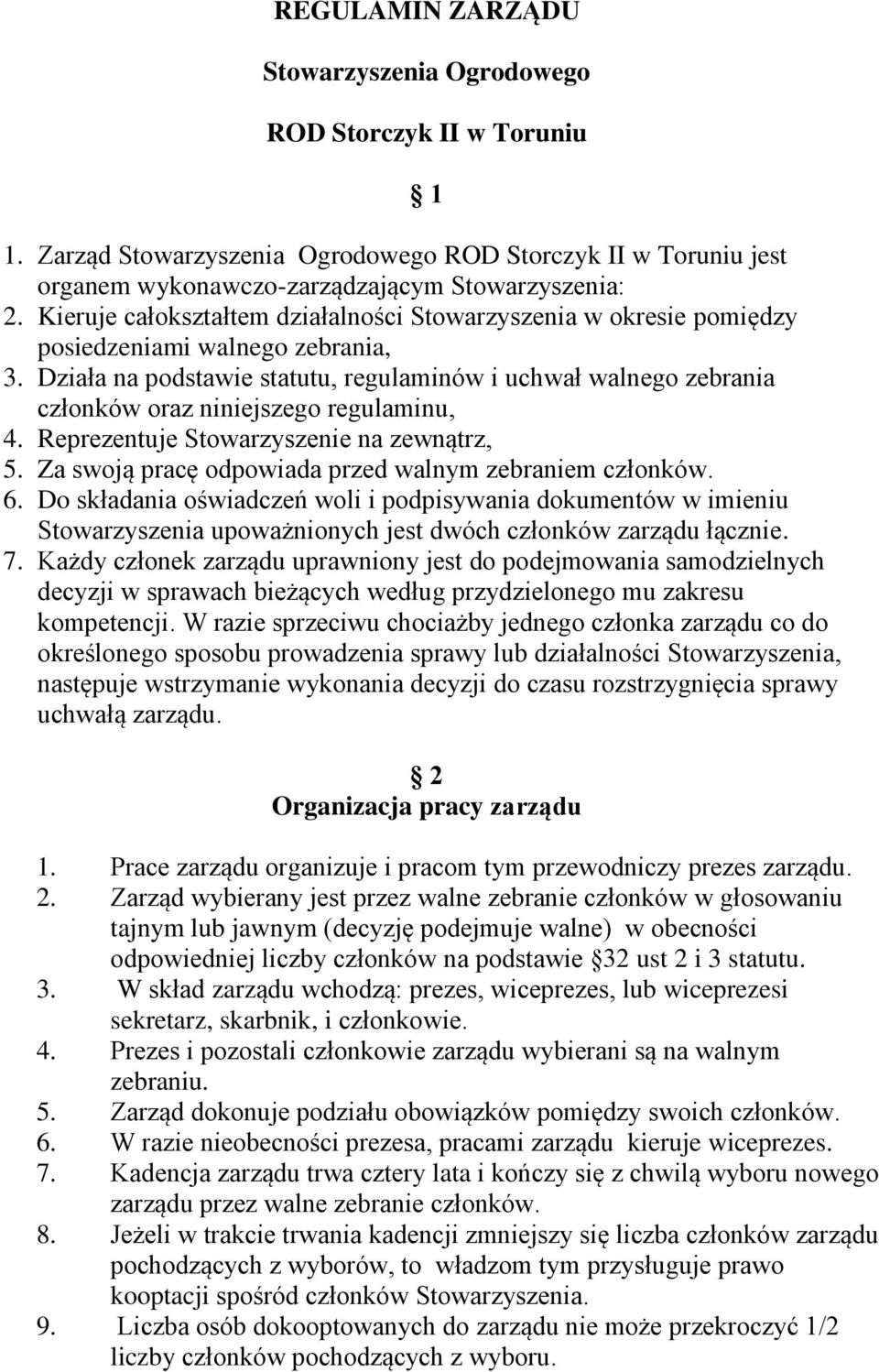 Działa na podstawie statutu, regulaminów i uchwał walnego zebrania członków oraz niniejszego regulaminu, 4. Reprezentuje Stowarzyszenie na zewnątrz, 5.