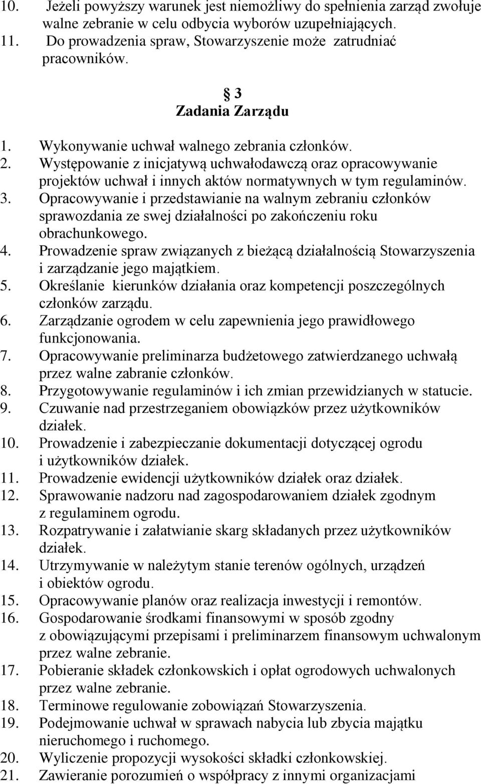 Opracowywanie i przedstawianie na walnym zebraniu członków sprawozdania ze swej działalności po zakończeniu roku obrachunkowego. 4.