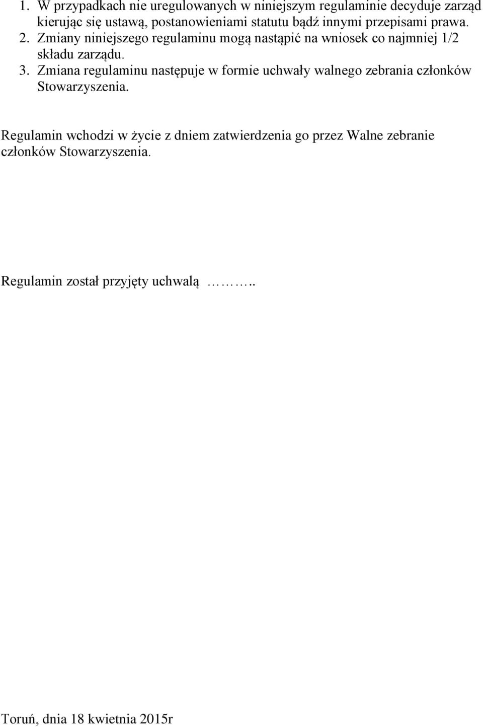 Zmiana regulaminu następuje w formie uchwały walnego zebrania członków Stowarzyszenia.
