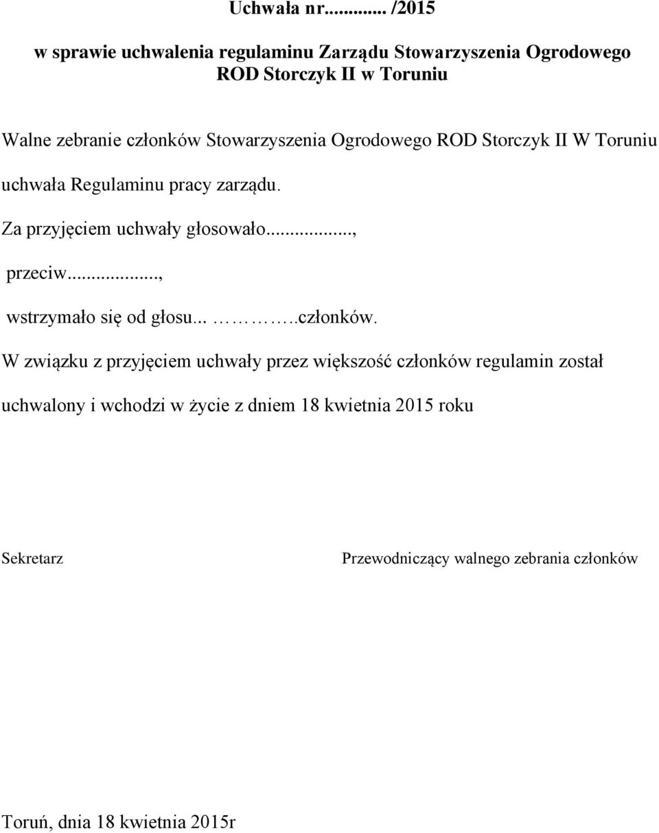 Stowarzyszenia Ogrodowego ROD Storczyk II W Toruniu uchwała Regulaminu pracy zarządu. Za przyjęciem uchwały głosowało..., przeciw.