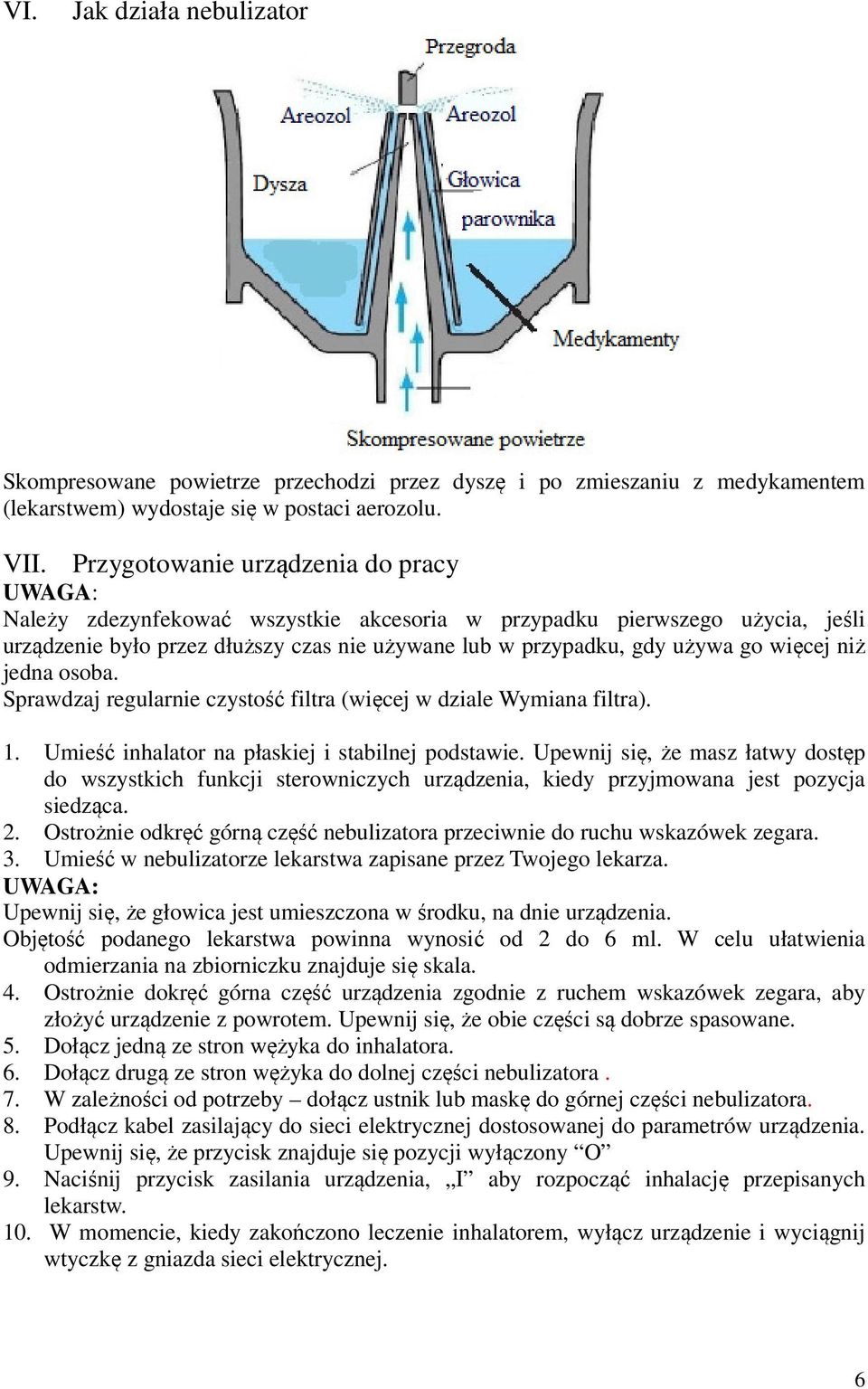 jedna osoba. Sprawdzaj regularnie czystość filtra (więcej w dziale Wymiana filtra). 1. Umieść inhalator na płaskiej i stabilnej podstawie.