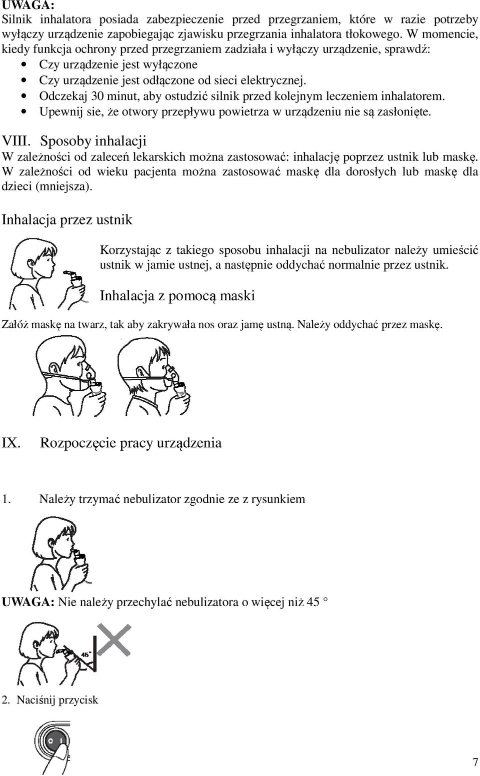 Odczekaj 30 minut, aby ostudzić silnik przed kolejnym leczeniem inhalatorem. Upewnij sie, że otwory przepływu powietrza w urządzeniu nie są zasłonięte. VIII.