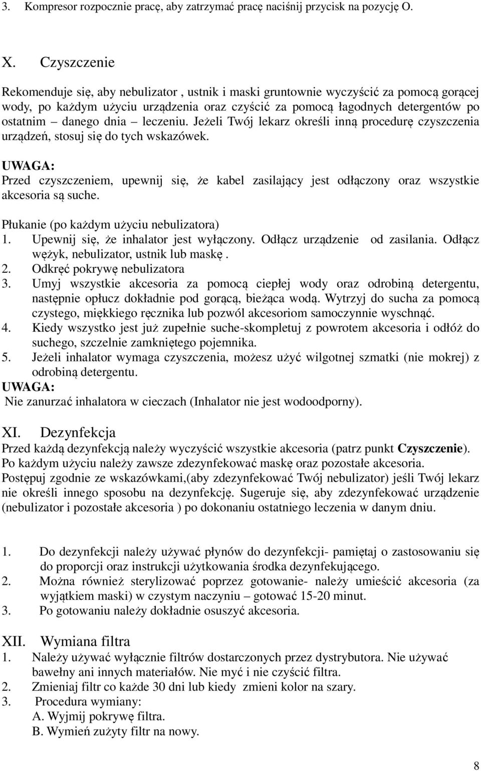 dnia leczeniu. Jeżeli Twój lekarz określi inną procedurę czyszczenia urządzeń, stosuj się do tych wskazówek.