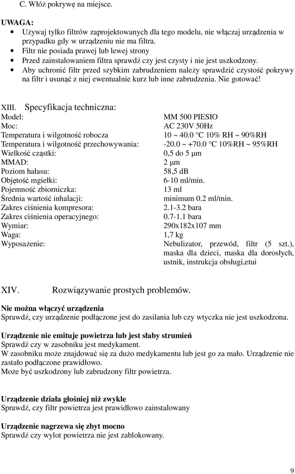 Aby uchronić filtr przed szybkim zabrudzeniem należy sprawdzić czystość pokrywy na filtr i usunąć z niej ewentualnie kurz lub inne zabrudzenia. Nie gotować! XIII.