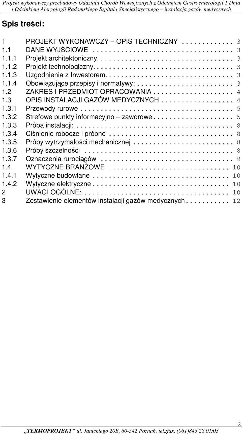 .. 5 1.3.3 Próba instalacji:... 8 1.3.4 Ciśnienie robocze i próbne... 8 1.3.5 Próby wytrzymałości mechanicznej... 8 1.3.6 Próby szczelności... 8 1.3.7 Oznaczenia rurociągów... 9 1.