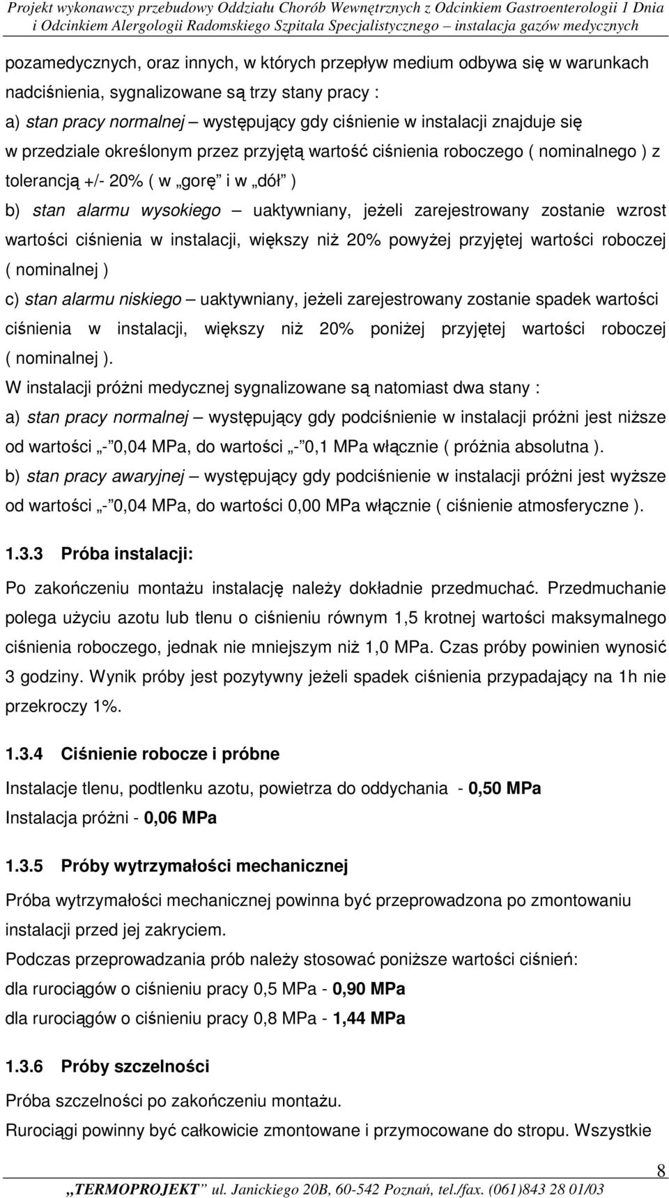 wzrost wartości ciśnienia w instalacji, większy niŝ 20% powyŝej przyjętej wartości roboczej ( nominalnej ) c) stan alarmu niskiego uaktywniany, jeŝeli zarejestrowany zostanie spadek wartości