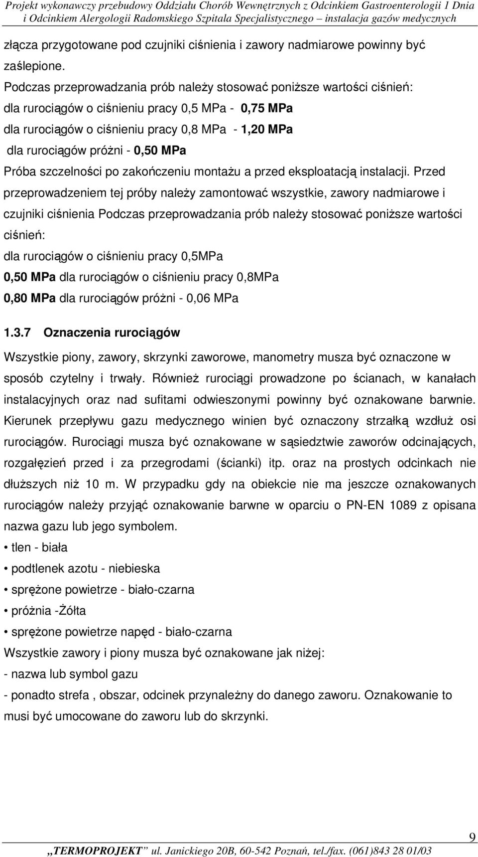 0,50 MPa Próba szczelności po zakończeniu montaŝu a przed eksploatacją instalacji.