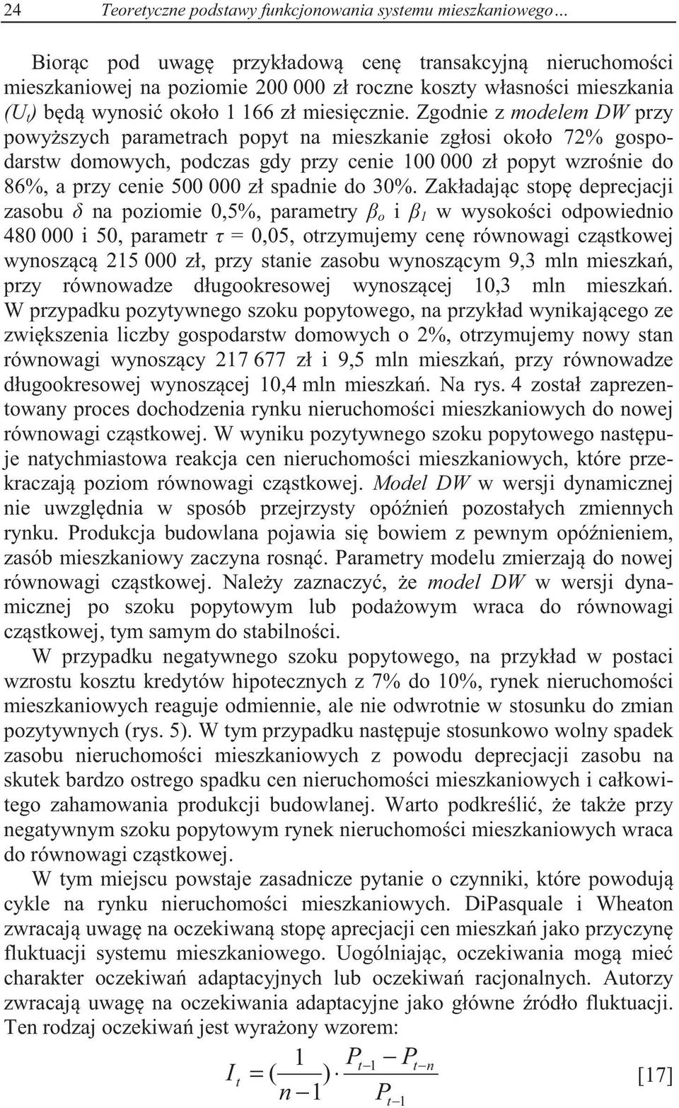 Zgodnie z modelem DW przy powyszych paramerach popy na mieszkanie zgłosi około 72% gospodarsw domowych, podczas gdy przy cenie 100 000 zł popy wzronie do 86%, a przy cenie 500 000 zł spadnie do 30%.