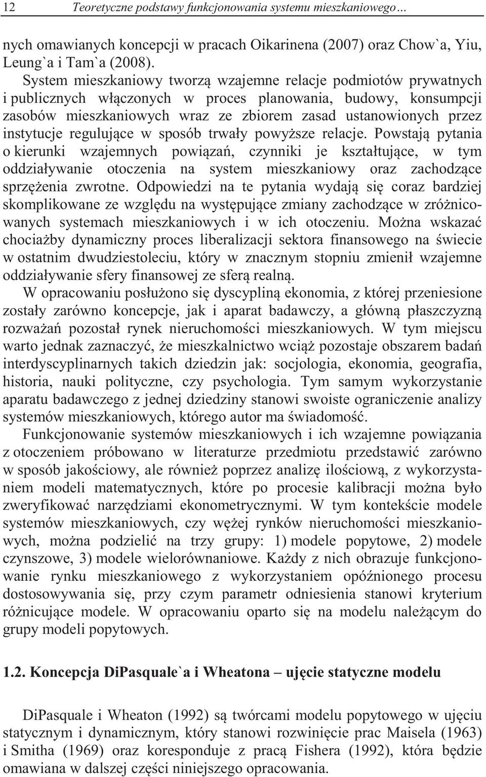 regulujce w sposób rwały powysze relacje. Powsaj pyania o kierunki wzajemnych powiza, czynniki je kszałujce, w ym oddziaływanie ooczenia na sysem mieszkaniowy oraz zachodzce sprzenia zwrone.