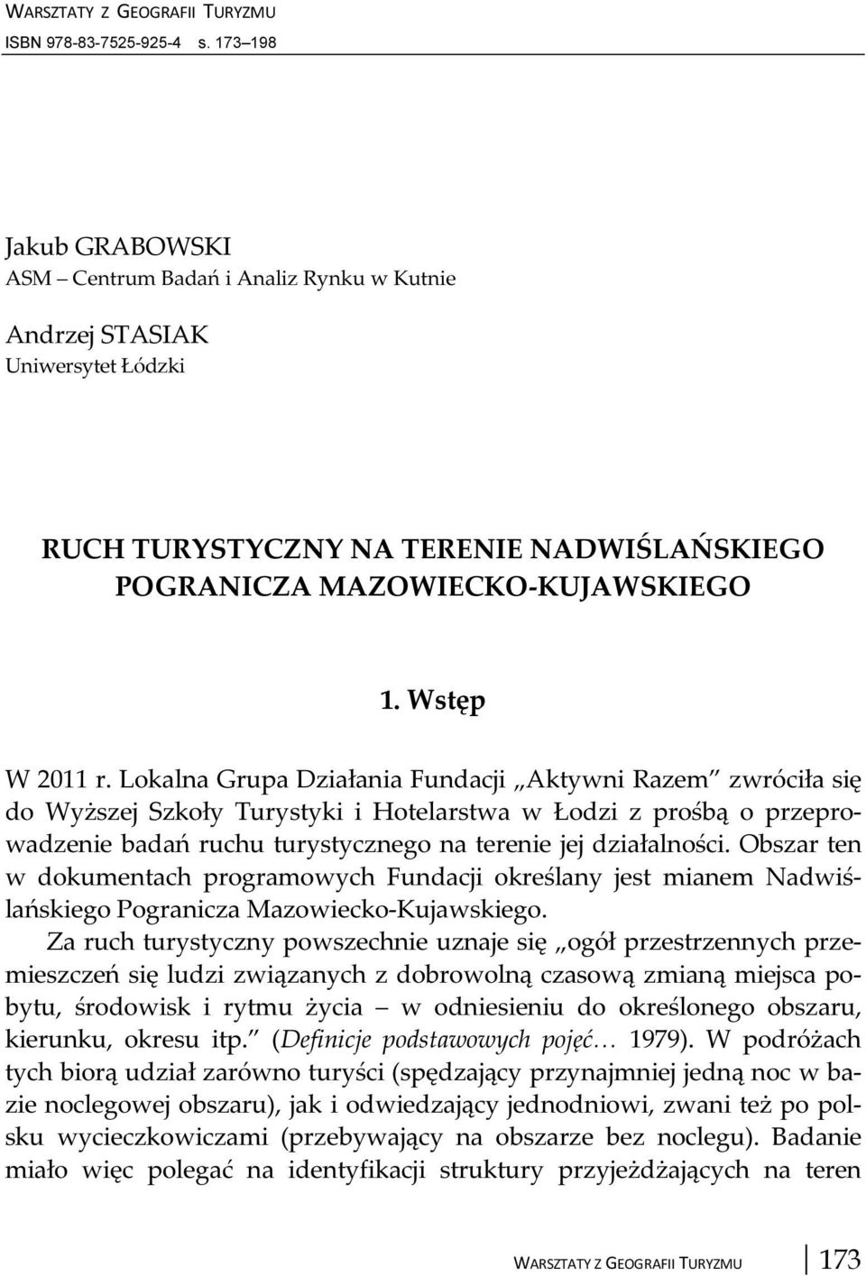 Lokalna Grupa Działania Fundacji Aktywni Razem zwróciła się do Wyższej Szkoły Turystyki i Hotelarstwa w Łodzi z prośbą o przeprowadzenie badań ruchu turystycznego na terenie jej działalności.