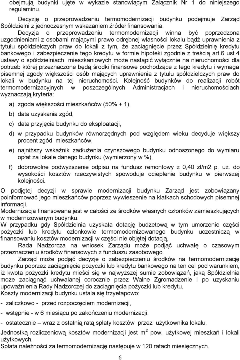 Decyzja o przeprowadzeniu termomodernizacji winna być poprzedzona uzgodnieniami z osobami mającymi prawo odrębnej własności lokalu bądź uprawnienia z tytułu spółdzielczych praw do lokali z tym, że