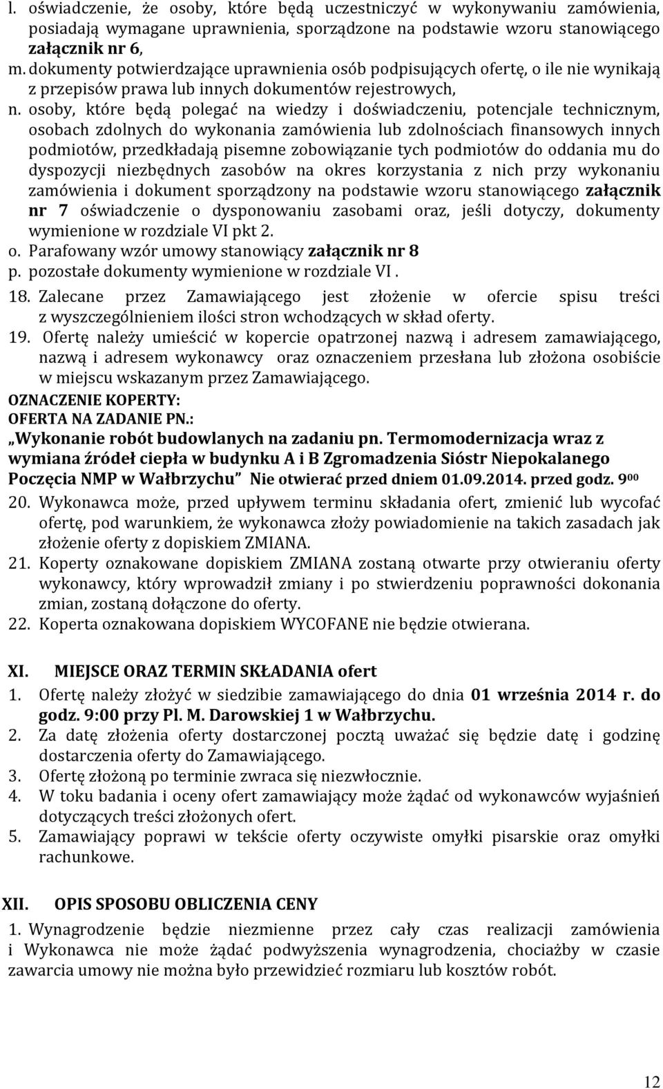 osoby, które będą polegać na wiedzy i doświadczeniu, potencjale technicznym, osobach zdolnych do wykonania zamówienia lub zdolnościach finansowych innych podmiotów, przedkładają pisemne zobowiązanie