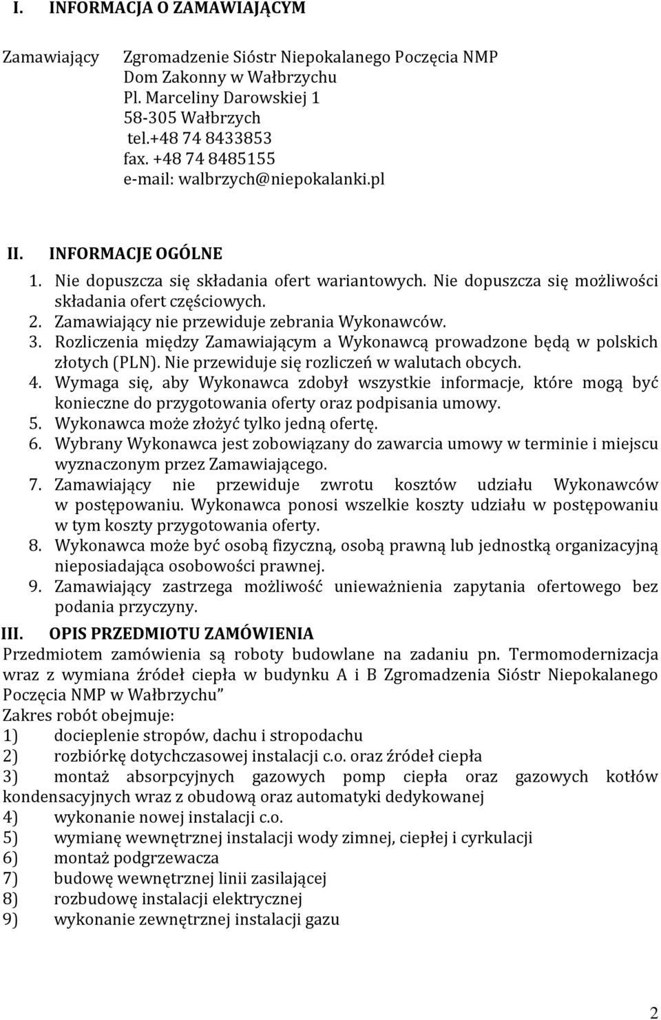 Zamawiający nie przewiduje zebrania Wykonawców. 3. Rozliczenia między Zamawiającym a Wykonawcą prowadzone będą w polskich złotych (PLN). Nie przewiduje się rozliczeń w walutach obcych. 4.