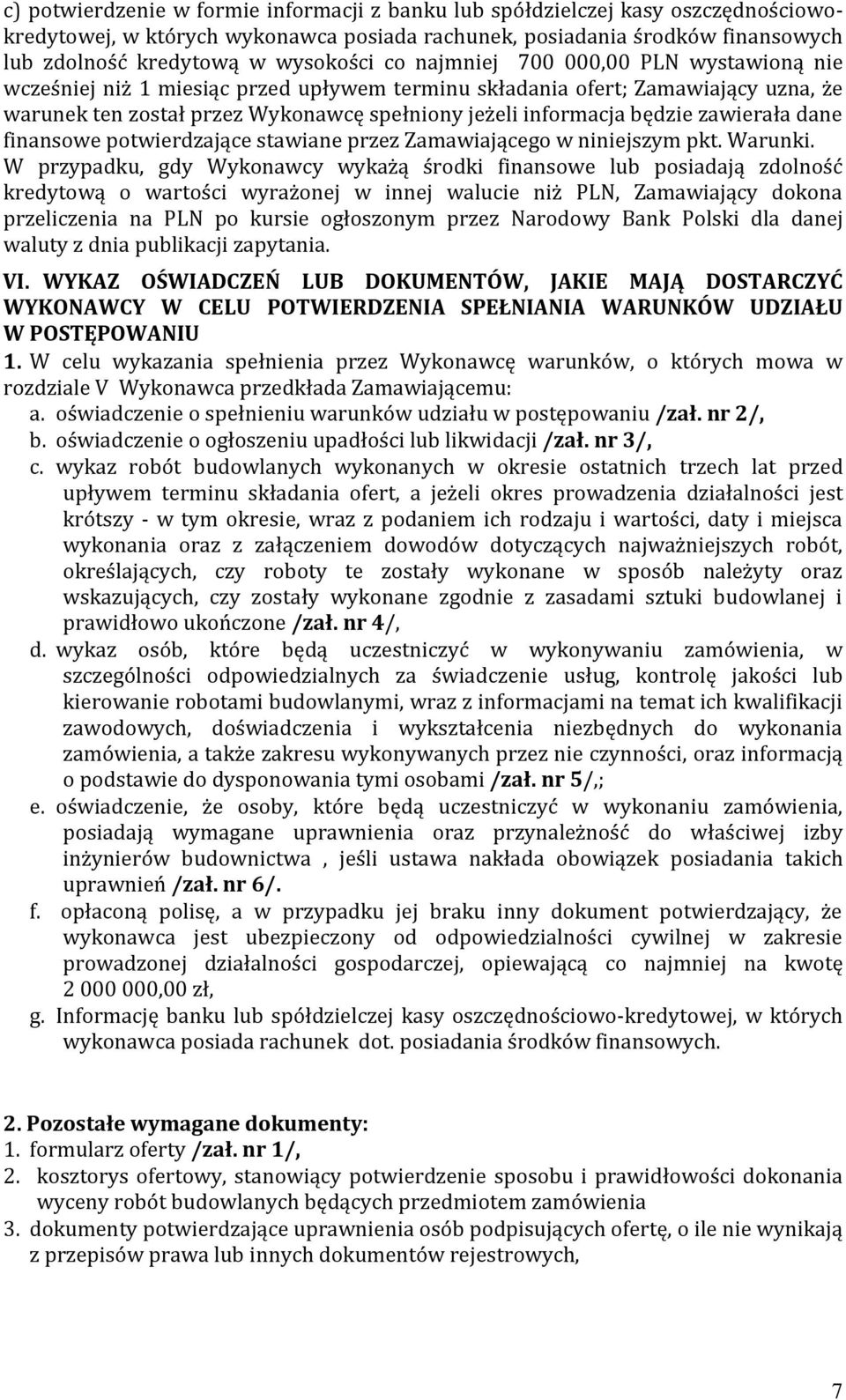 zawierała dane finansowe potwierdzające stawiane przez Zamawiającego w niniejszym pkt. Warunki.