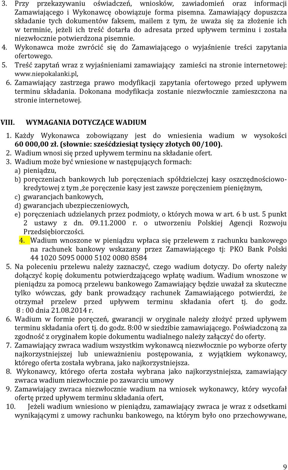 potwierdzona pisemnie. 4. Wykonawca może zwrócić się do Zamawiającego o wyjaśnienie treści zapytania ofertowego. 5.