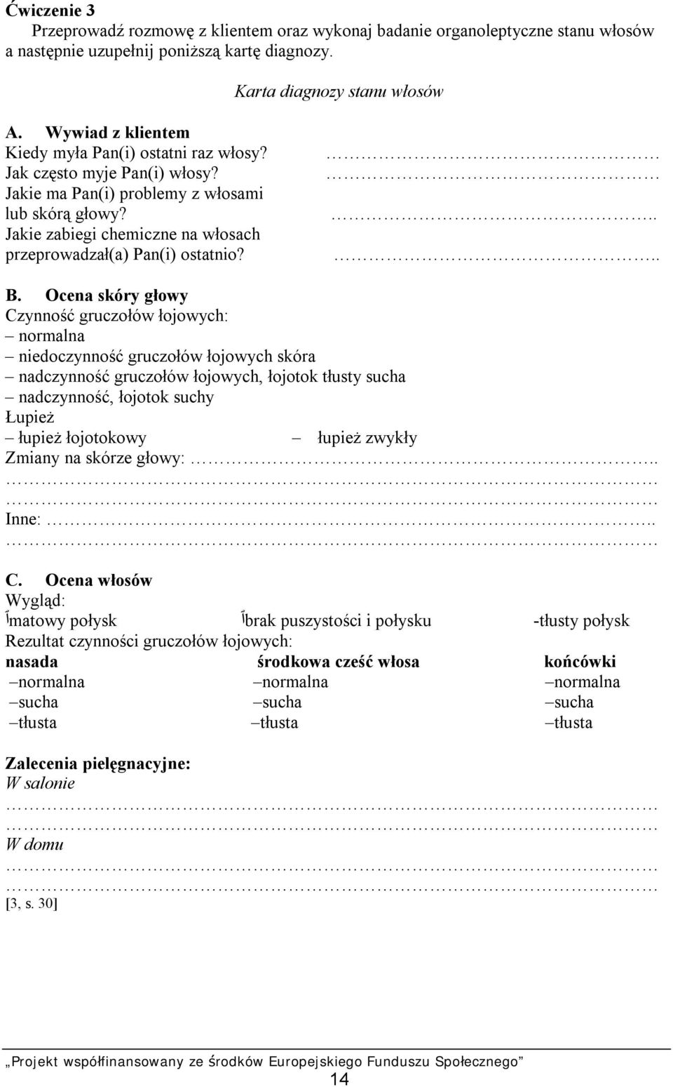 Jakie zabiegi chemiczne na włosach przeprowadzał(a) Pan(i) ostatnio?.. B.