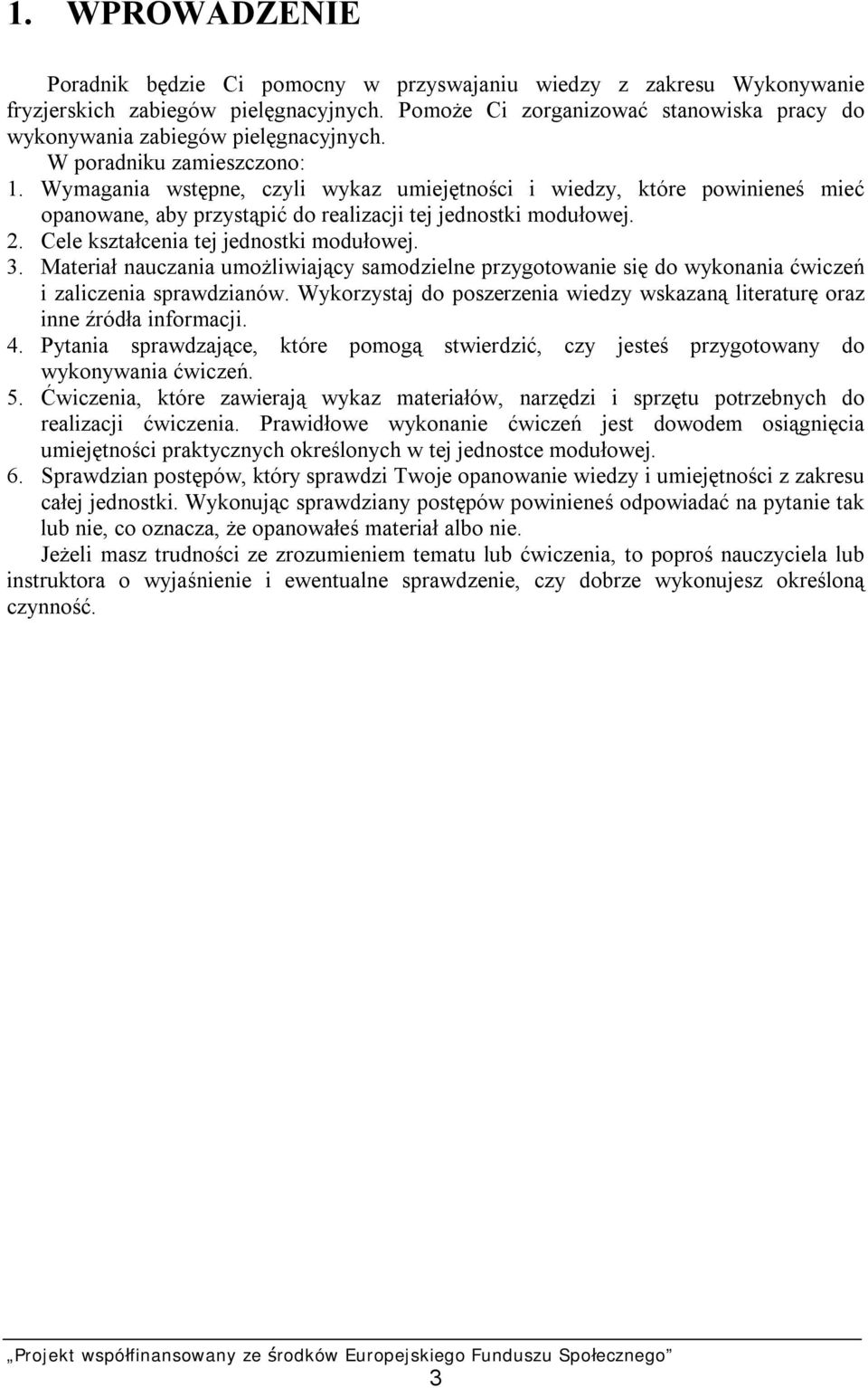 Wymagania wstępne, czyli wykaz umiejętności i wiedzy, które powinieneś mieć opanowane, aby przystąpić do realizacji tej jednostki modułowej. 2. Cele kształcenia tej jednostki modułowej. 3.