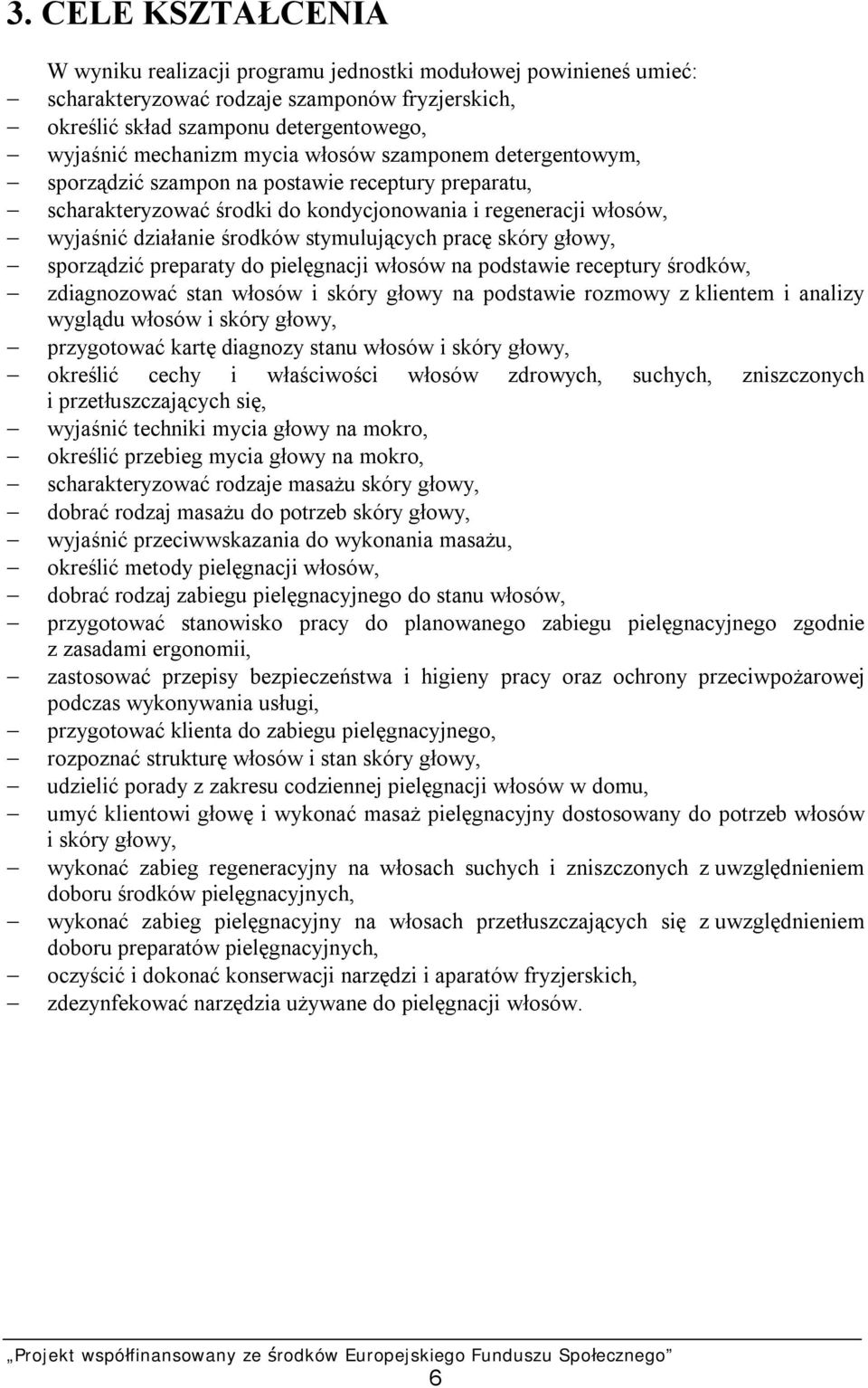 pracę skóry głowy, sporządzić preparaty do pielęgnacji włosów na podstawie receptury środków, zdiagnozować stan włosów i skóry głowy na podstawie rozmowy z klientem i analizy wyglądu włosów i skóry