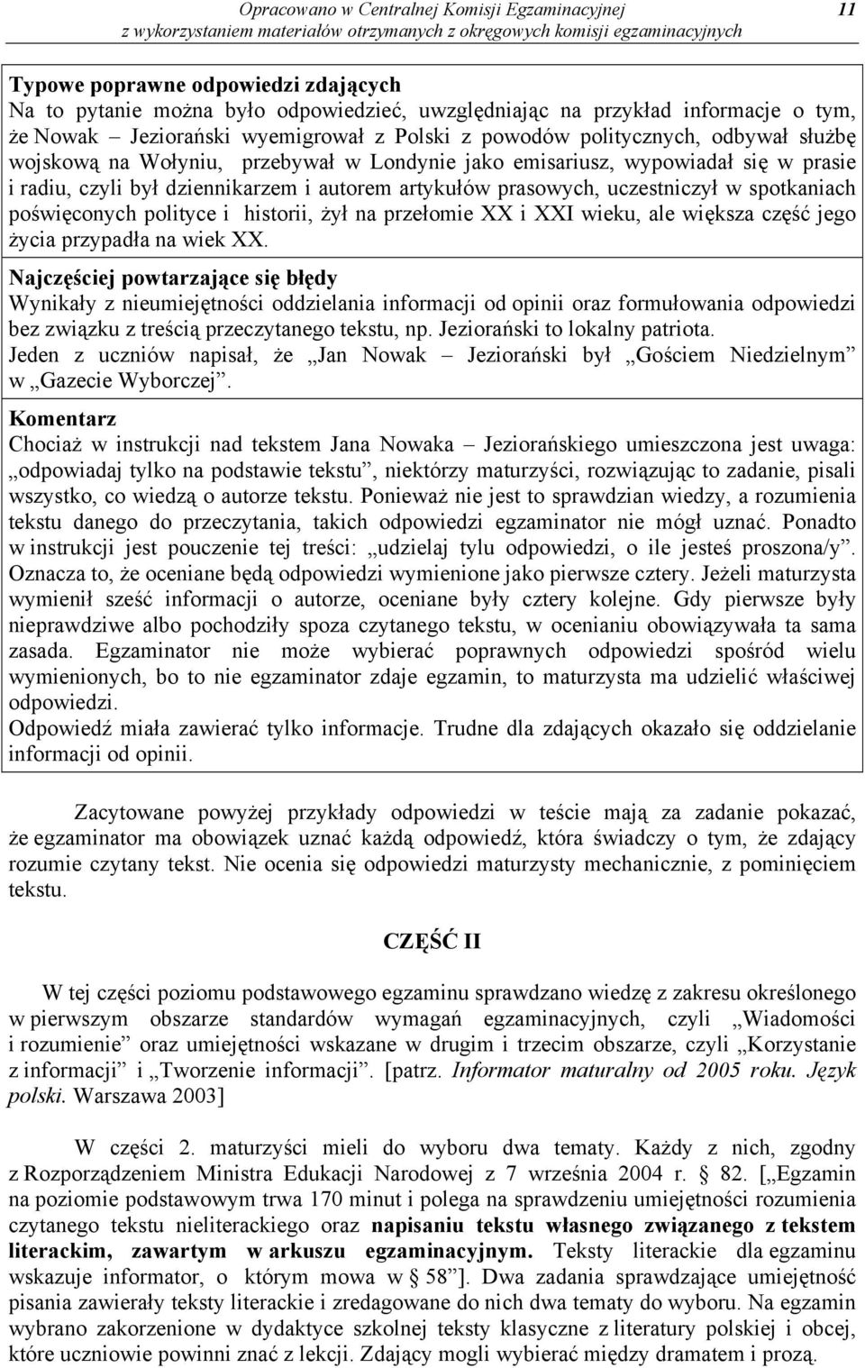 prasowych, uczestniczył w spotkaniach poświęconych polityce i historii, żył na przełomie XX i XXI wieku, ale większa część jego życia przypadła na wiek XX.