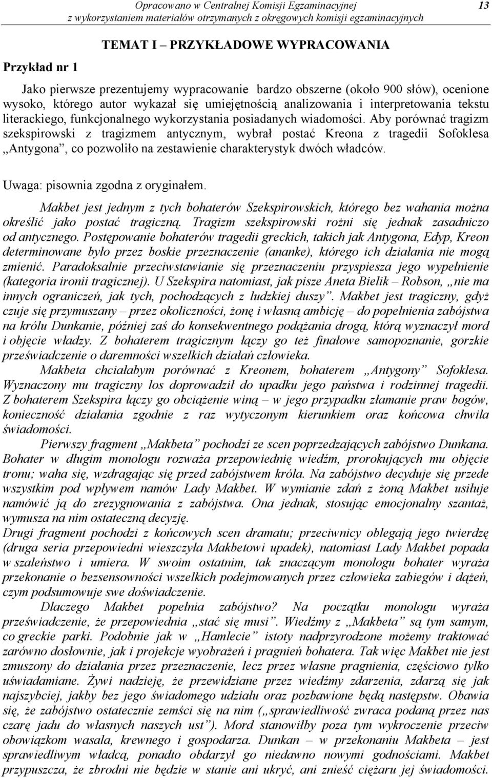 Aby porównać tragizm szekspirowski z tragizmem antycznym, wybrał postać Kreona z tragedii Sofoklesa Antygona, co pozwoliło na zestawienie charakterystyk dwóch władców.