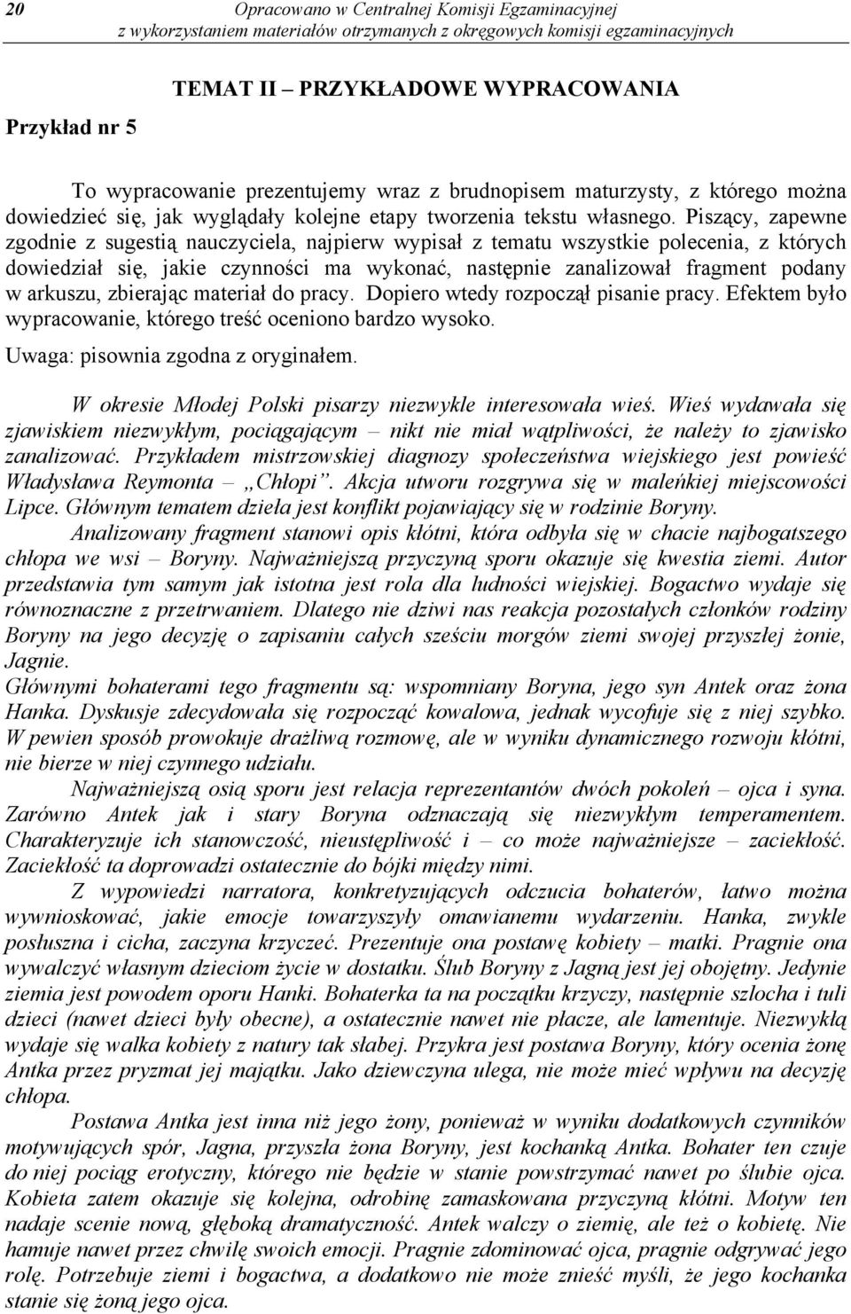 Piszący, zapewne zgodnie z sugestią nauczyciela, najpierw wypisał z tematu wszystkie polecenia, z których dowiedział się, jakie czynności ma wykonać, następnie zanalizował fragment podany w arkuszu,