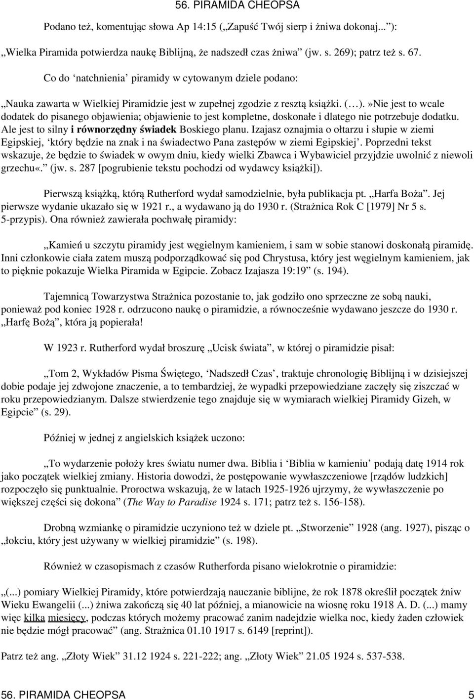 »Nie jest to wcale dodatek do pisanego objawienia; objawienie to jest kompletne, doskonałe i dlatego nie potrzebuje dodatku. Ale jest to silny i równorzędny świadek Boskiego planu.