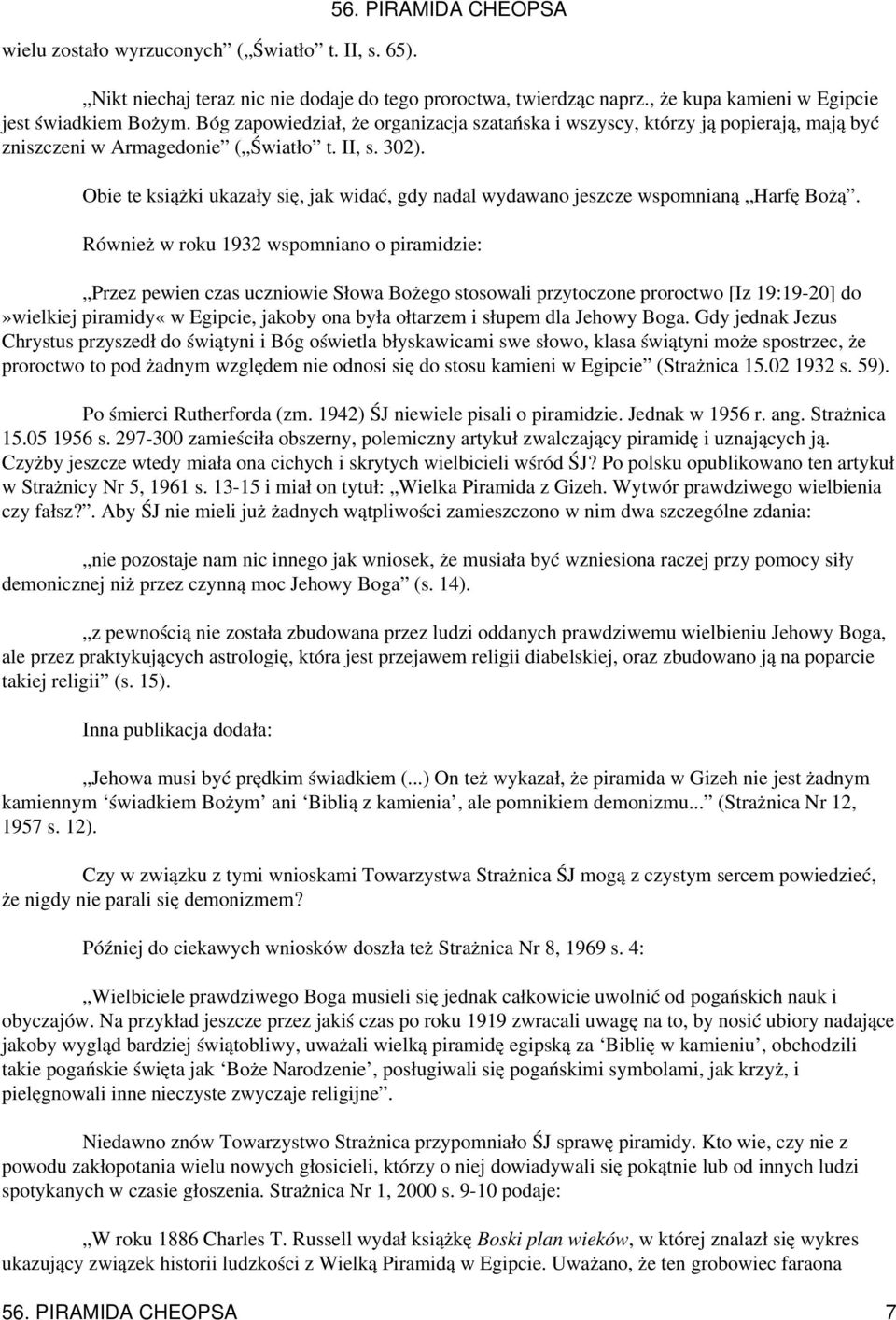 Obie te książki ukazały się, jak widać, gdy nadal wydawano jeszcze wspomnianą Harfę Bożą.