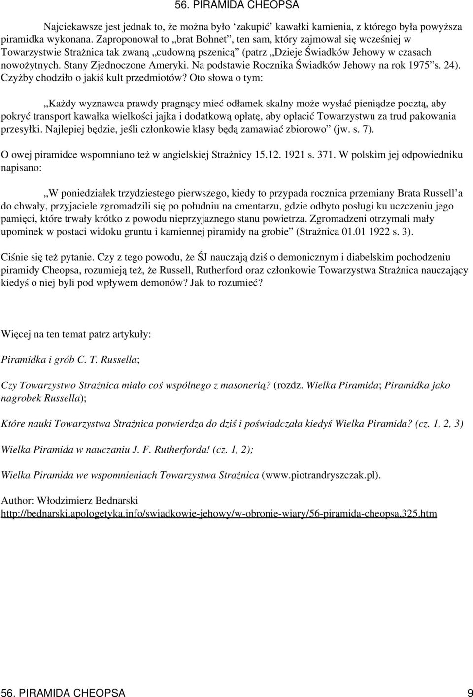 Na podstawie Rocznika Świadków Jehowy na rok 1975 s. 24). Czyżby chodziło o jakiś kult przedmiotów?