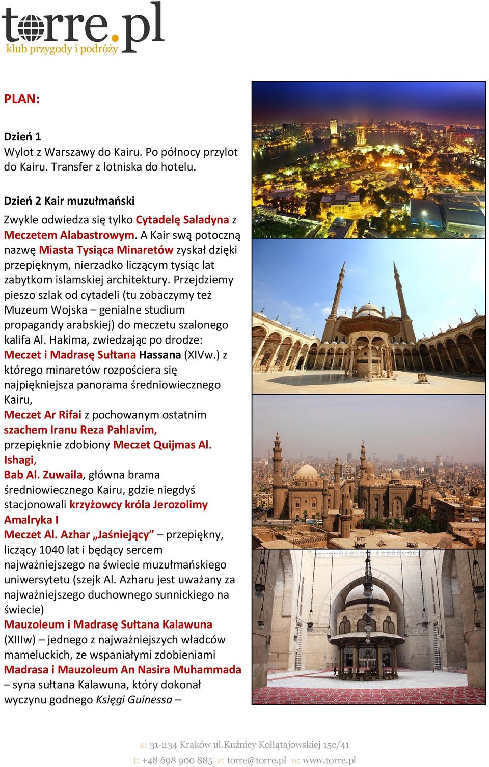 Przejdziemy pieszo szlak od cytadeli (tu zobaczymy też Muzeum Wojska genialne studium propagandy arabskiej) do meczetu szalonego kalifa Al.