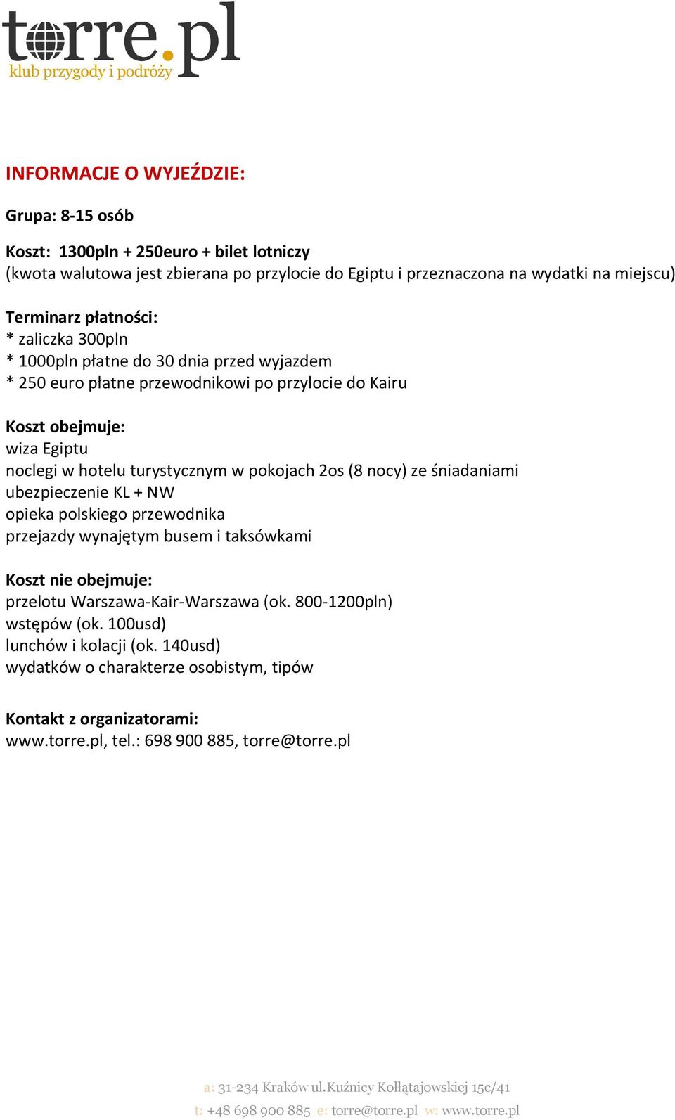 turystycznym w pokojach 2os (8 nocy) ze śniadaniami ubezpieczenie KL + NW opieka polskiego przewodnika przejazdy wynajętym busem i taksówkami Koszt nie obejmuje: przelotu