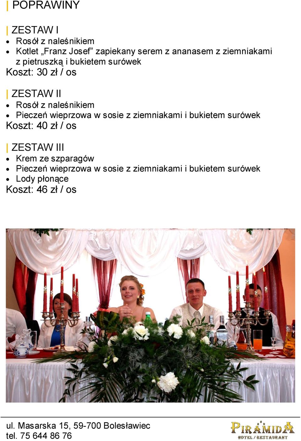 Pieczeń wieprzowa w sosie z ziemniakami i bukietem surówek Koszt: 40 zł / os ZESTAW III Krem