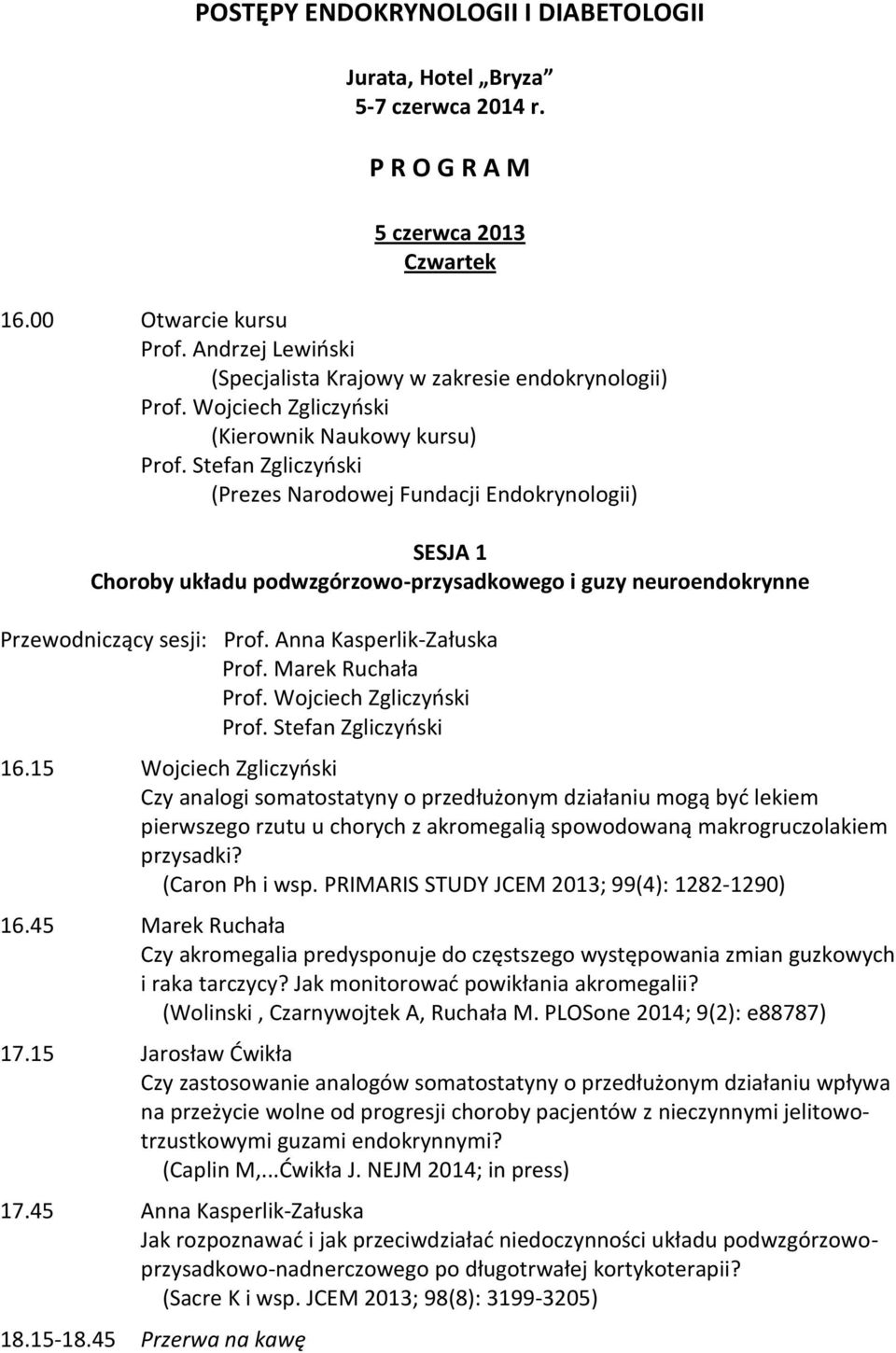 neuroendokrynne Przewodniczący sesji: Prof. Anna Kasperlik-Załuska Prof. Marek Ruchała 16.