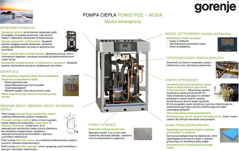 Stosunkowo wysoka temperatura wody grzewczej (55 C) i niska temperatura panuj ca na zewn trz powoduje w du ym stopniu wysok temperatur po stronie wylotu spr arki.