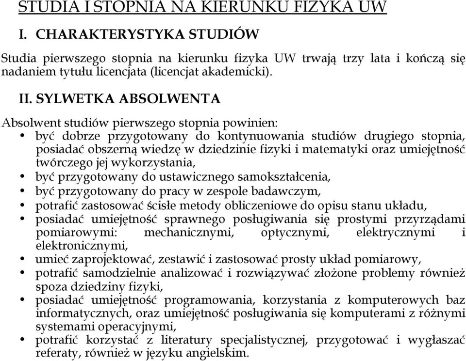 umiejętność twórczego jej wykorzystania, być przygotowany do ustawicznego samokształcenia, być przygotowany do pracy w zespole badawczym, potrafić zastosować ścisłe metody obliczeniowe do opisu stanu