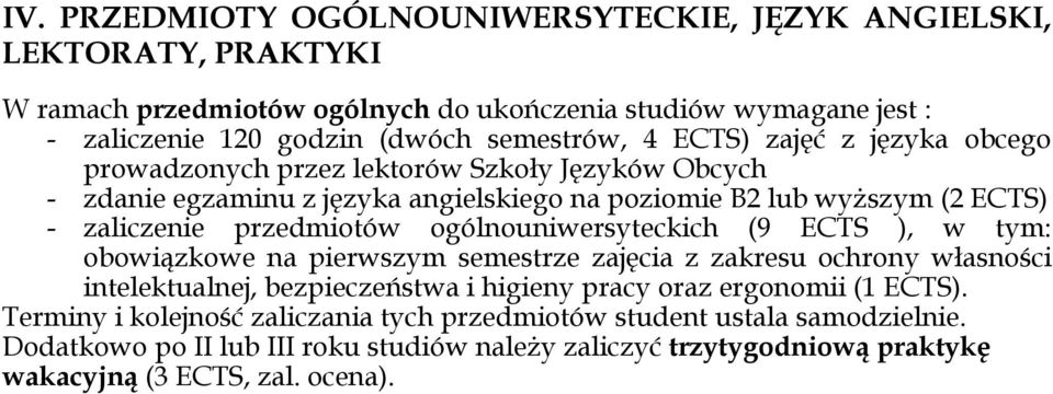 ogólnouniwersyteckich (9 ECTS ), w tym: obowiązkowe na pierwszym semestrze zajęcia z zakresu ochrony własności intelektualnej, bezpieczeństwa i higieny pracy oraz ergonomii (1 ECTS).