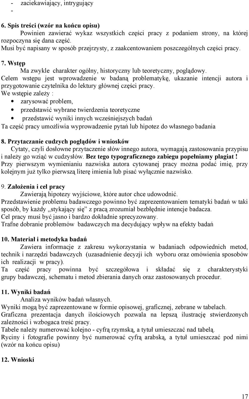 Celem wstępu jest wprowadzenie w badaną problematykę, ukazanie intencji autora i przygotowanie czytelnika do lektury głównej części pracy.