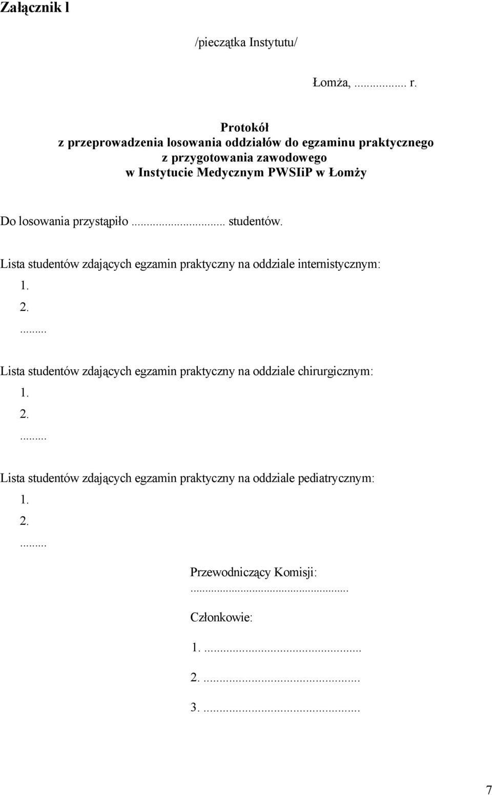 Łomży Do losowania przystąpiło... studentów. Lista studentów zdających egzamin praktyczny na oddziale internistycznym: 1. 2.